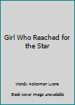 Hardcover Girl Who Reached for the Star Book