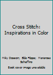 Hardcover Cross Stitch: Inspirations in Color Book