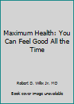 Mass Market Paperback Maximum Health: You Can Feel Good All the Time Book