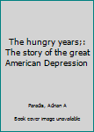 Hardcover The hungry years;: The story of the great American Depression Book