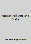 Russian Folk Arts and Crafts