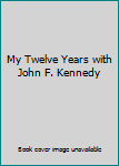 Hardcover My Twelve Years with John F. Kennedy Book