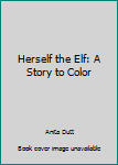 Paperback Herself the Elf: A Story to Color Book