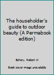 Unknown Binding The householder's guide to outdoor beauty (A Permabook edition) Book