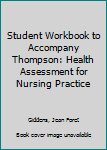 Paperback Student Workbook to Accompany Thompson: Health Assessment for Nursing Practice Book