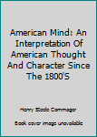 Hardcover American Mind: An Interpretation Of American Thought And Character Since The 1800'S Book