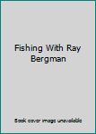 Hardcover Fishing With Ray Bergman Book