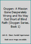 Hardcover Oxygen: A Mission Gone Desperately Wrong and No Way Out Short of Blind Faith (Oxygen Series, Book 1) [Large Print] Book