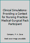 Clinical Simulations: Providing a Context for Nursing Practice : Medical-Surgical Pack Participant