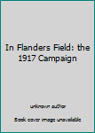 In Flanders Field: the 1917 Campaign