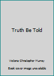 Hardcover Truth Be Told Book