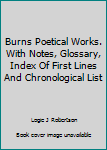 Hardcover Burns Poetical Works. With Notes, Glossary, Index Of First Lines And Chronological List Book