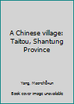 A Chinese village: Taitou, Shantung Province