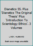 Hardcover Dianetics 55. Plus 'Dianetics The Original Thesis' Plus 'Introduction To Scientology Ethics'. 3 Volumes Book