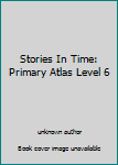 Paperback Stories In Time: Primary Atlas Level 6 Book