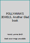 Unknown Binding POLLYANNA'S JEWELS, Another Glad book
