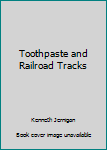 Paperback Toothpaste and Railroad Tracks Book