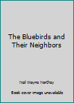 Unknown Binding The Bluebirds and Their Neighbors Book