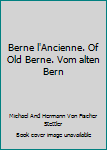Hardcover Berne l'Ancienne. Of Old Berne. Vom alten Bern Book