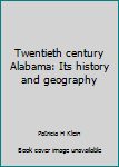 Unknown Binding Twentieth century Alabama: Its history and geography Book