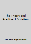 Hardcover The Theory and Practice of Socialism Book