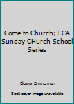 Paperback Come to Church; LCA Sunday CHurch School Series Book