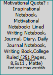 Paperback What's Your Favorite Motivational Quote? : Inspirational Notebook, Motivational Notebook: Lined Writing Notebook, Journal, Diary, Daily Journal Notebook, Writing Book,College Ruled (251 Pages, 8,5x11 , Matte) Book