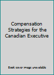Paperback Compensation Strategies for the Canadian Executive Book