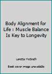 Paperback Body Alignment for Life : Muscle Balance Is Key to Longevity Book