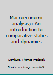 Hardcover Macroeconomic analysis;: An introduction to comparative statics and dynamics Book