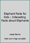 Paperback Elephant Facts for Kids : Interesting Facts about Elephants Book