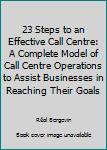 Paperback 23 Steps to an Effective Call Centre: A Complete Model of Call Centre Operations to Assist Businesses in Reaching Their Goals Book