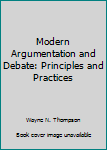 Hardcover Modern Argumentation and Debate: Principles and Practices Book