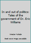 In and out of politics: Tales of the government of Dr. Eric Williams