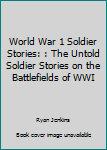 Paperback World War 1 Soldier Stories: : The Untold Soldier Stories on the Battlefields of WWI Book