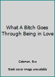 Paperback What A Bitch Goes Through Being in Love Book