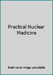 Hardcover Practical Nuclear Medicine Book