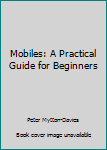 Hardcover Mobiles: A Practical Guide for Beginners Book