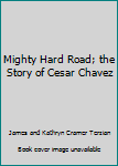 Paperback Mighty Hard Road; the Story of Cesar Chavez Book