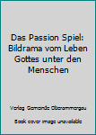 Das Passion Spiel: Bildrama vom Leben Gottes unter den Menschen