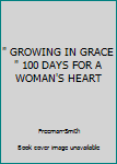 Paperback " GROWING IN GRACE " 100 DAYS FOR A WOMAN'S HEART Book