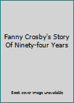 Fanny Crosby's Story Of Ninety-four Years