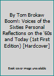 Hardcover By Tom Brokaw Boom!: Voices of the Sixties Personal Reflections on the '60s and Today (1st First Edition) [Hardcover] Book