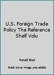 Hardcover U.S. Foreign Trade Policy The Reference Shelf Volu Book