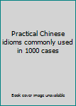 Paperback Practical Chinese idioms commonly used in 1000 cases Book