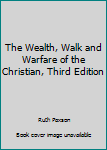Unknown Binding The Wealth, Walk and Warfare of the Christian, Third Edition Book
