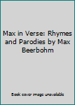 Max in Verse: Rhymes and Parodies by Max Beerbohm