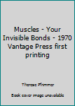 Unknown Binding Muscles - Your Invisible Bonds - 1970 Vantage Press first printing Book