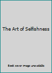 Hardcover The Art of Selfishness Book