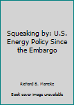 Hardcover Squeaking by: U.S. Energy Policy Since the Embargo Book